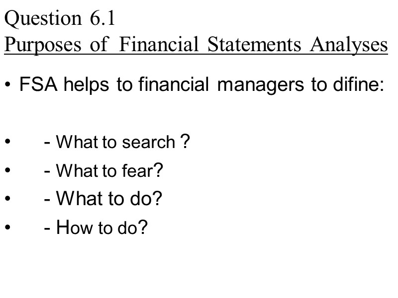 Question 6.1  Purposes of  Financial Statements Analyses FSA helps to financial managers